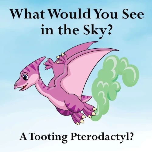 What Would You See In The Sky?: A Tooting Pterodactyl?