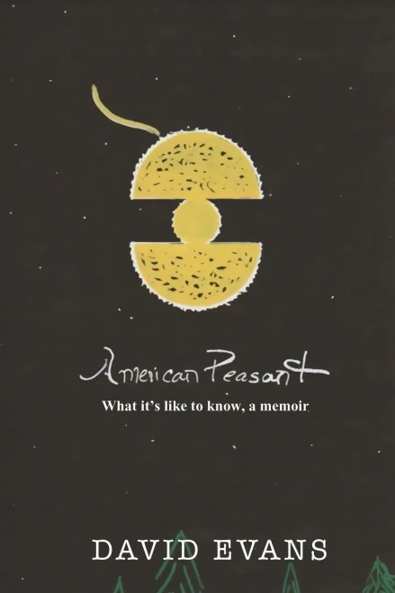American Peasant: What It's Like To Know, A Memoir