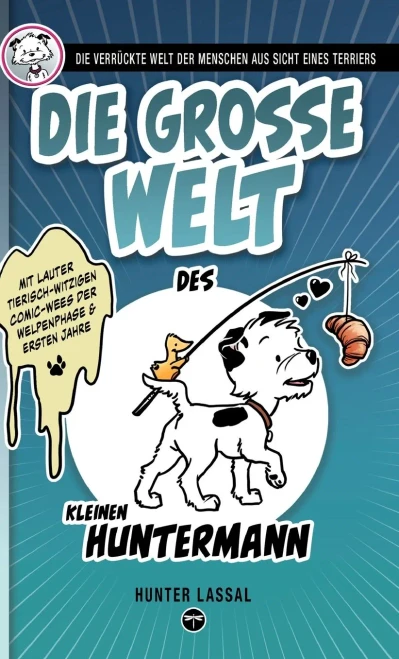 Die Grosse Welt Des Kleinen Huntermann: Die Verrückte Welt Der Menschen Aus Sicht Eines Terriers (Der Kleine Huntermann) (German Edition)