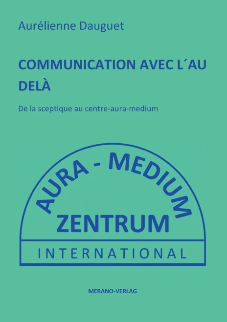 Communication Avec L'Au Delà: De La Sceptique Au Centre-Aura-Medium (French Edition)