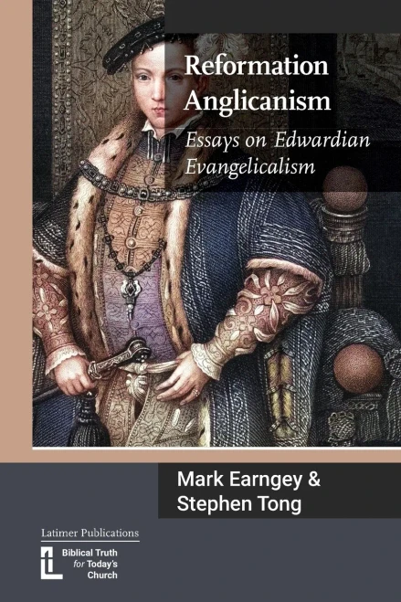 Reformation Anglicanism: Essays On Edwardian Evangelicalism