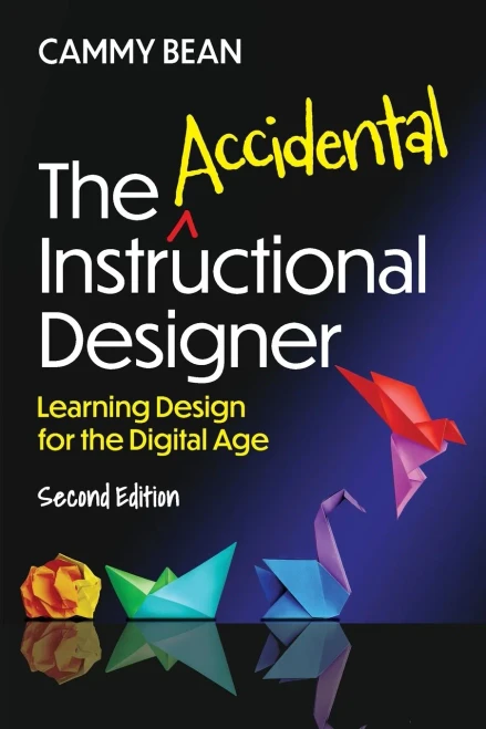 The Accidental Instructional Designer, 2Nd Edition: Learning Design For The Digital Age