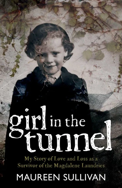 Girl In The Tunnel: My Story Of Love And Loss As A Survivor Of The Magdalene Laundries