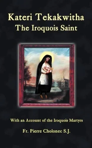 Kateri Tekakwitha, The Iroquois Saint