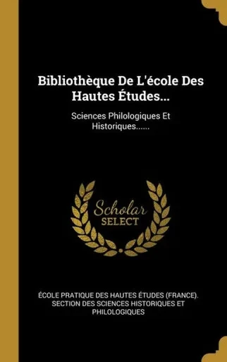Bibliothèque De L'école Des Hautes Études...: Sciences Philologiques Et Historiques...... (French Edition)