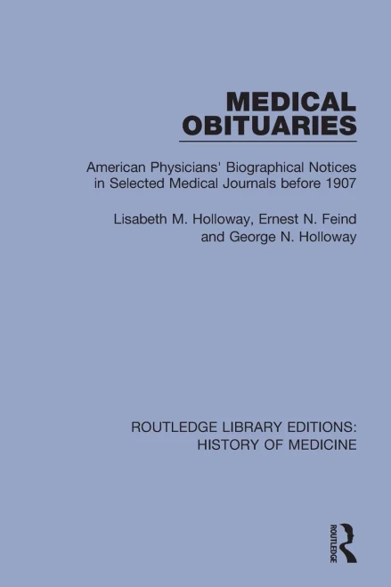 Medical Obituaries: American Physicians' Biographical Notices in Selected Medical Journals before 1907 (Routledge Library Editions: History of Medicine)