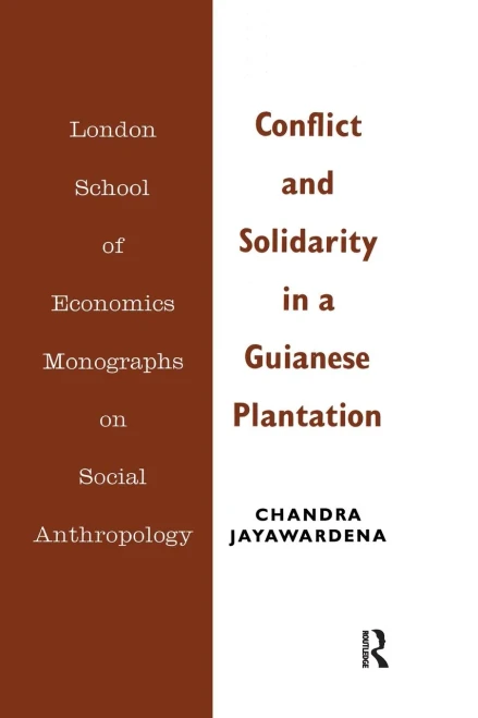 Conflict and Solidarity in a Guianese Plantation (LSE Monographs on Social Anthropology)