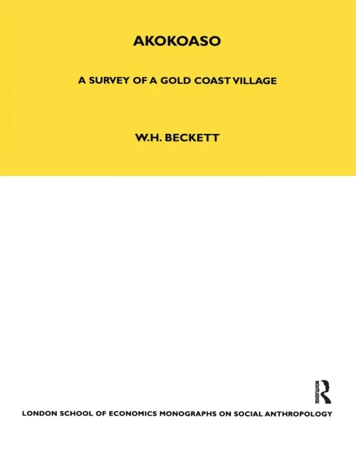 Akokoaso: A Survey of a Gold Coast Village (LSE Monographs on Social Anthropology)