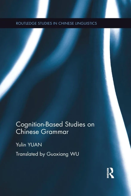 Cognition-Based Studies on Chinese Grammar (Routledge Studies in Chinese Linguistics)