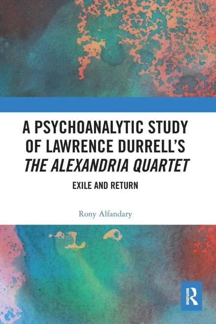 A Psychoanalytic Study of Lawrence Durrell's The Alexandria Quartet: Exile and Return