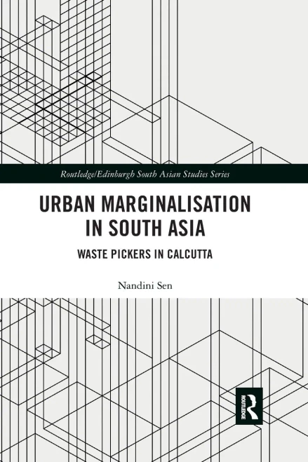Urban Marginalisation in South Asia: Waste Pickers in Calcutta (Routledge/Edinburgh South Asian Studies Series)
