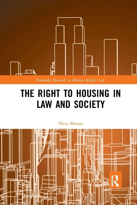 The Right to housing in law and society (Routledge Research in Human Rights Law)