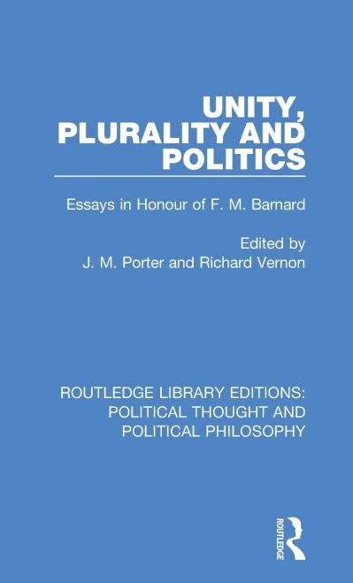 Unity, Plurality and Politics (Routledge Library Editions: Political Thought and Political Philosophy)