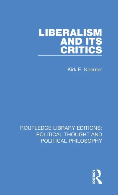 Liberalism and its Critics (Routledge Library Editions: Political Thought and Political Philosophy)