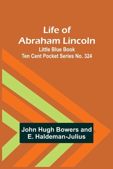 Life of Abraham Lincoln: Little Blue Book Ten Cent Pocket Series No. 324