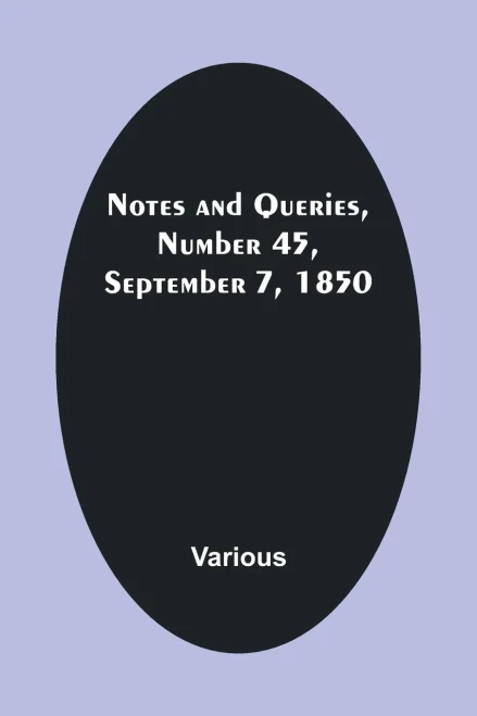 Notes and Queries, Number 45, September 7, 1850