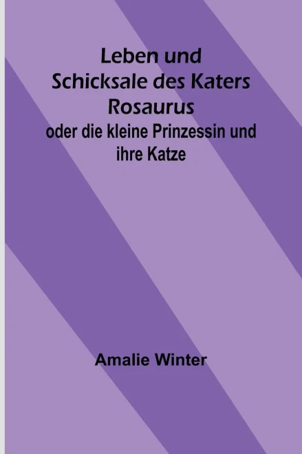 Leben und Schicksale des Katers Rosaurus; oder die kleine Prinzessin und ihre Katze (German Edition)