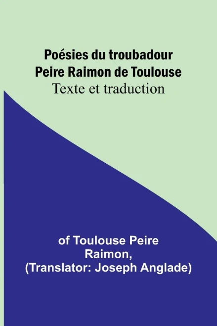 Poésies du troubadour Peire Raimon de Toulouse: Texte et traduction (French Edition)