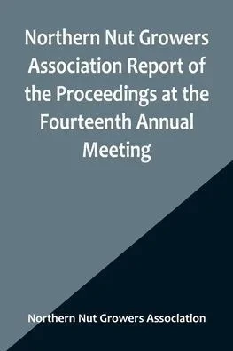 Northern Nut Growers Association Report of the Proceedings at the Fourteenth Annual Meeting; Washington D.C. September 26, 27 and 28 1923
