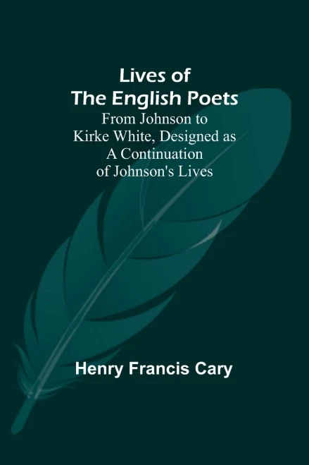 Lives of the English Poets: From Johnson to Kirke White, Designed as a Continuation of Johnson's Lives