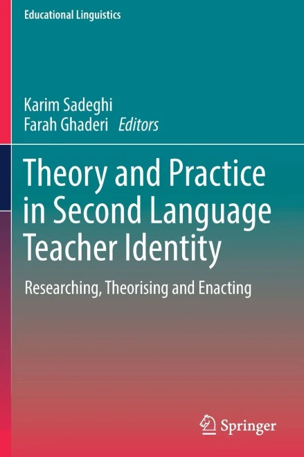 Theory and Practice in Second Language Teacher Identity: Researching, Theorising and Enacting (Educational Linguistics, 57)