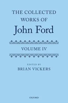 The Collected Works of John Ford: Volume IV (Oxford English Texts)