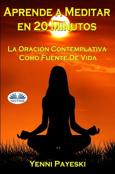 Aprende A Meditar En 20 Minutos: La Oración Contemplativa Como Fuente De Vida (Spanish Edition)