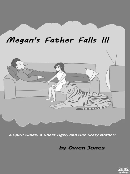 Megan`s Father Falls Ill: A Spirit Guide, A Ghost Tiger, And One Scary Mother!