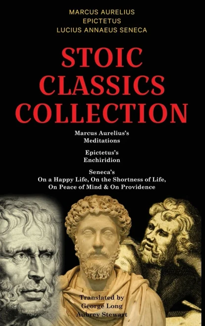 Stoic Classics Collection: Marcus Aureliuss Meditations, Epictetuss Enchiridion, Senecas On a Happy Life, On the Shortness of Life, On Peace of Mind & On Providence