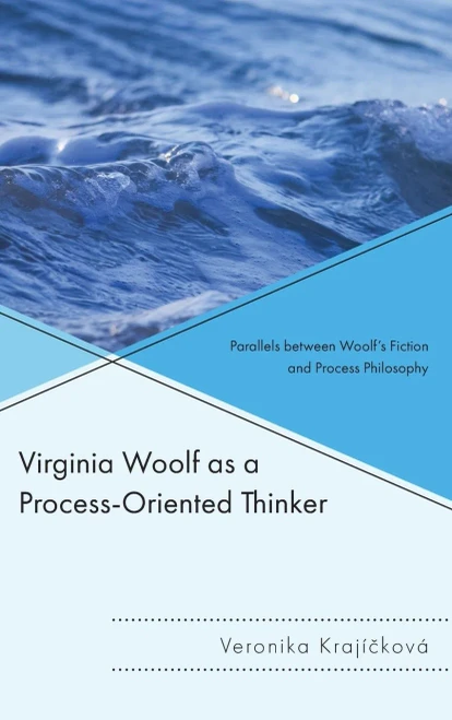 Virginia Woolf as a Process-Oriented Thinker: Parallels between Woolfs Fiction and Process Philosophy (Contemporary Whitehead Studies)