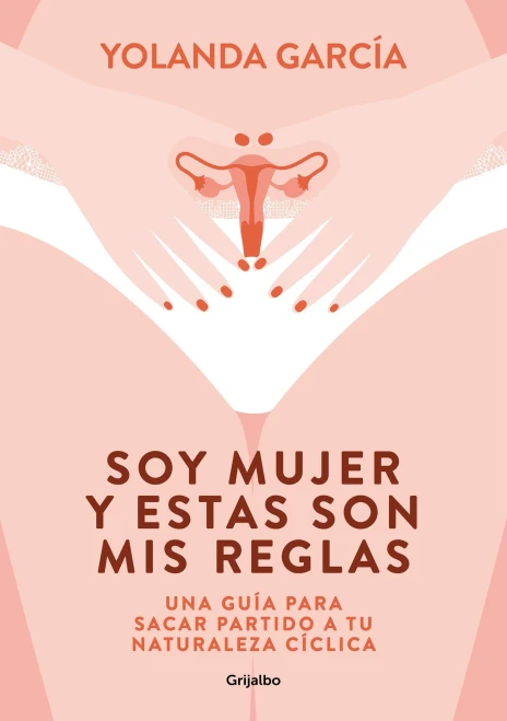 Soy mujer y estas son mis reglas. Una guía para sacar partido a tu naturaleza cí clica / I Am a Woman and These Are My Rules (Spanish Edition)