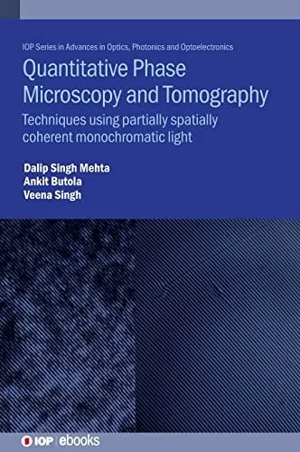 Quantitative Phase Microscopy and Tomography: Techniques Using Partially Spatially Coherent Monochromatic Light (Advances in Optics, Photonics and Optoelectronics)