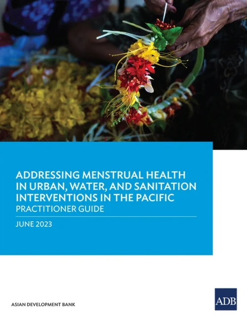 Addressing Menstrual Health in Urban, Water, and Sanitation Interventions in the Pacific: Practitioner Guide