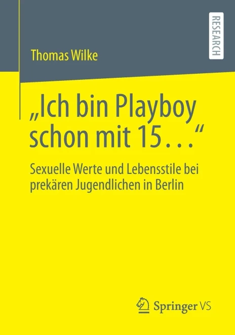 Ich bin Playboy schon mit 15: Sexuelle Werte und Lebensstile bei prekären Jugendlichen in Berlin (German Edition)