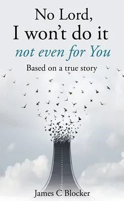 No Lord, I won't do it not even for You: Based on a true story