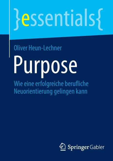 Purpose: Wie eine erfolgreiche berufliche Neuorientierung gelingen kann (essentials) (German Edition)
