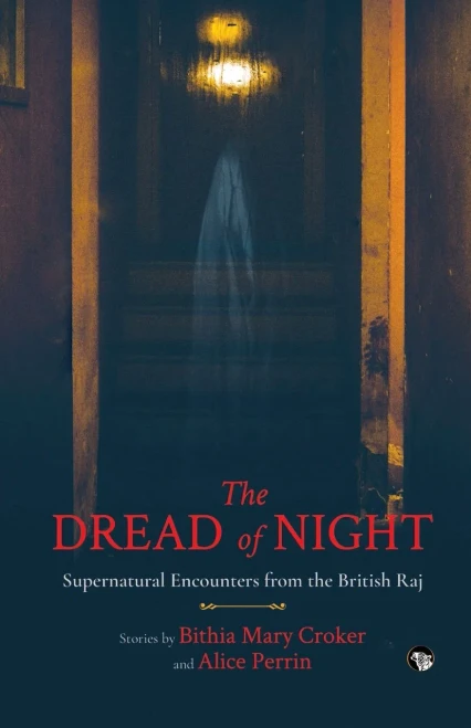 The Dread of Night Supernatural Encounters from the British Raj