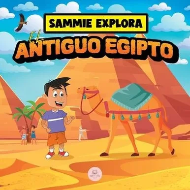 Sammie Explora el Antiguo Egipto: Cuento de aventura para aprender sobre la antigua civilización egipcia (Aprende con las aventuras de Sammie) (Spanish Edition)