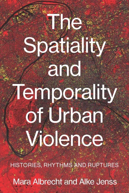 The spatiality and temporality of urban violence: Histories, rhythms and ruptures