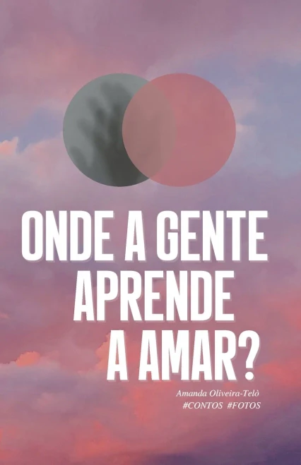 Onde a gente aprende a amar?: #Contos #Fotos (Portuguese Edition)