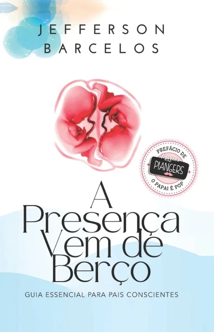 A Presença Vem de Berço: Guia essencial para pais conscientes (Portuguese Edition)