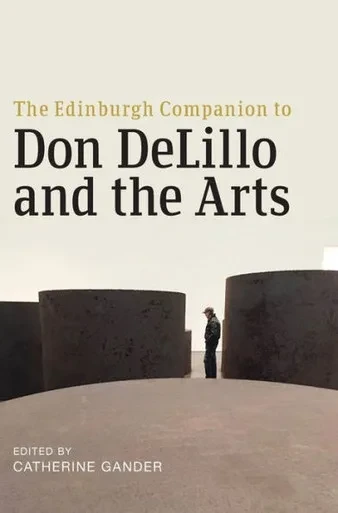 The Edinburgh Companion to Don DeLillo and the Arts (Edinburgh Companions to Literature and the Humanities)
