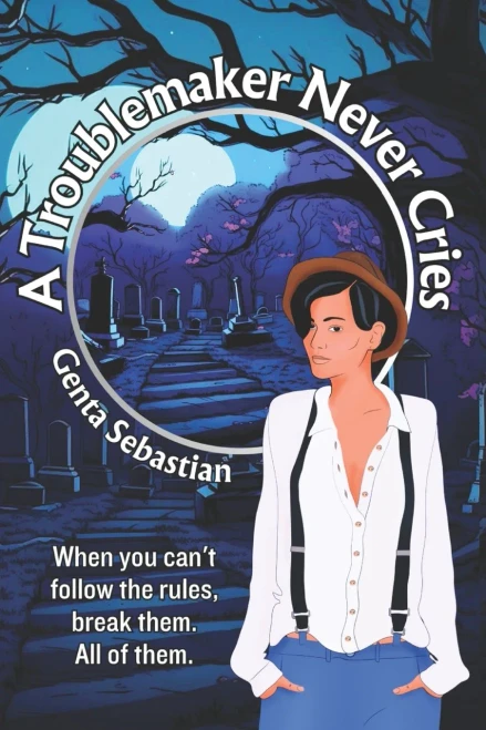 A Troublemaker Never Cries (The Troublemaker Series)
