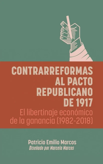 Contrarreformas al pacto republicano de 1917: El libertinaje económico de la ganancia (1982-2018) (Spanish Edition)
