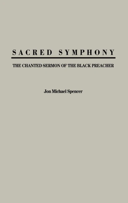 Sacred Symphony: The Chanted Sermon of the Black Preacher (Contributions in Afro-American & African Studies)