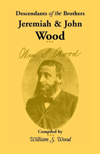 Descendants of the Brothers Jeremiah and John Wood: (1885, 2000), 2017, 5?x8?, paper, indices, 334 pp