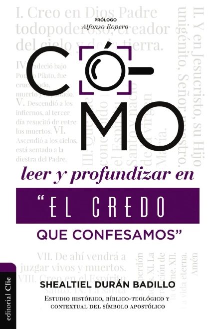 Cómo leer y profundizar en El credo que confesamos".: Estudio Histórico, Bíblico-teológico Y Contextual Del Símbolo Apostólico (Spanish Edition)