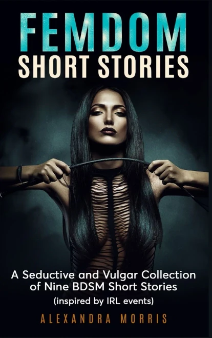 Femdom Short Stories: A Collection of Nine BDSM Stories, Inspired by IRL events (Femdom Action)
