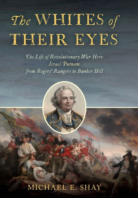 The Whites of Their Eyes: The Life of Revolutionary War Hero Israel Putnam from Rogers' Rangers to Bunker Hill