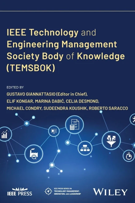 IEEE Technology and Engineering Management Society Body of Knowledge (TEMSBOK) (IEEE Press Series on Technology Management, Innovation, and Leadership)